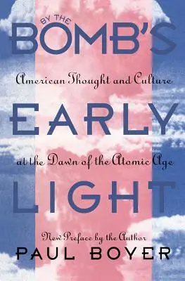 A bomba korai fényénél: Amerikai gondolkodás és kultúra az atomkorszak hajnalán - By the Bomb's Early Light: American Thought and Culture At the Dawn of the Atomic Age