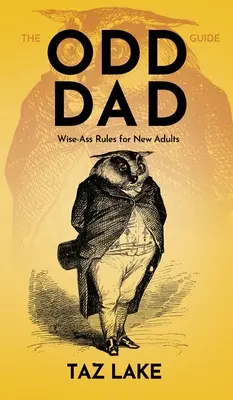 The Odd Dad Guide: Bölcsis szabályok új felnőtteknek - The Odd Dad Guide: Wise-Ass Rules for New Adults