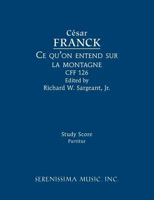 Ce qu'on entend sur la montagne, CFF 126: Tanulmányi kotta - Ce qu'on entend sur la montagne, CFF 126: Study score