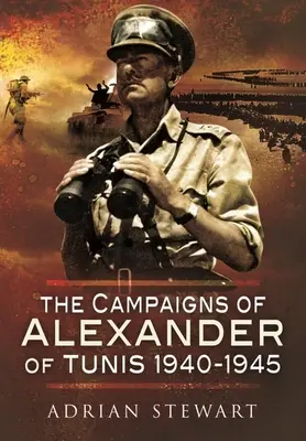 Tuniszi Sándor hadjáratai, 1940-1945 - The Campaigns of Alexander of Tunis, 1940-1945