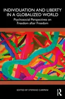 Individuáció és szabadság a globalizált világban: A szabadság utáni szabadság pszichoszociális perspektívái - Individuation and Liberty in a Globalized World: Psychosocial Perspectives on Freedom after Freedom