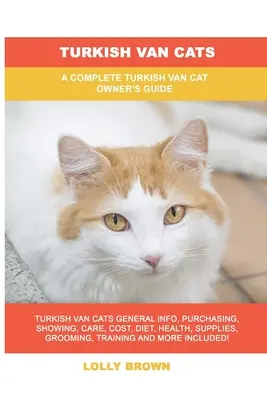 Török van macskák: A Complete Turkish Van Cat Owner's Guide (Teljes török furgon macskatulajdonosok kézikönyve) - Turkish Van Cats: A Complete Turkish Van Cat Owner's Guide