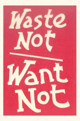 Vintage Journal Waste Not, Want Not szlogen - Vintage Journal Waste Not, Want Not Slogan
