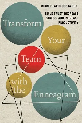 Transform Your Team with the Enneagram: Építs bizalmat, csökkentsd a stresszt és növeld a termelékenységet - Transform Your Team with the Enneagram: Build Trust, Decrease Stress, and Increase Productivity