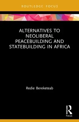 Alternatívák a neoliberális béketeremtéshez és államépítéshez Afrikában - Alternatives to Neoliberal Peacebuilding and Statebuilding in Africa