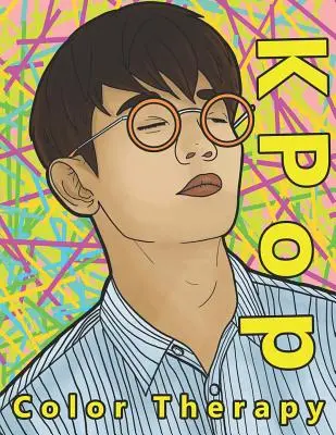 K Pop Color Therapy: Színezőkönyv a legtehetségesebb, legvonzóbb és legnépszerűbb férfi K Pop sztárokról - K Pop Color Therapy: A Coloring Book the Most Talented, Attractive and Popular Male K Pop Stars