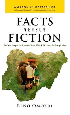 Tények kontra fikció: A Jonathan-évek, Chibok, 2015 és az összeesküvések igaz története - Facts Versus Fiction: The True Story of the Jonathan Years, Chibok, 2015 and the Conspiracies