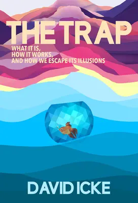 A csapda - Mi az, hogyan működik, és hogyan szabadulhatunk meg az illúzióitól - The Trap - What it is, how is works, and how we escape its illusions