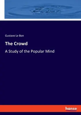 A tömeg: A Study of the Popular Mind - The Crowd: A Study of the Popular Mind