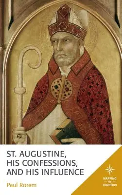 Szent Ágoston, a Vallomások és hatása - St. Augustine, His Confessions, and His Influence