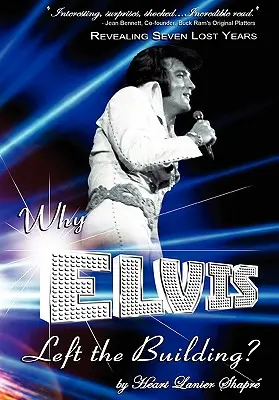 Miért hagyta el Elvis az épületet: Revealing Seven Lost Years: A gyermek, az ember, az igazság - Why Elvis Left the Building: Revealing Seven Lost Years: The Child, the Man, the Truth
