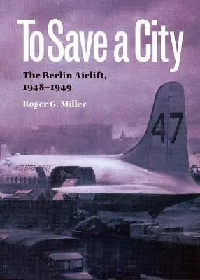 Egy város megmentése: A berlini légihíd, 1948-1949 - To Save a City: The Berlin Airlift, 1948-1949