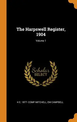 A Harpswell Register, 1904; 1. kötet - The Harpswell Register, 1904; Volume 1