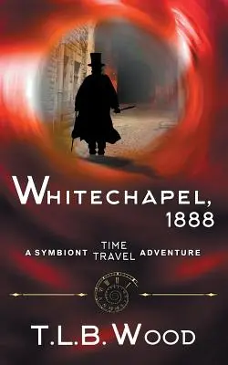 Whitechapel, 1888 (A Symbiont időutazási kalandok sorozat, 3. könyv) - Whitechapel, 1888 (The Symbiont Time Travel Adventures Series, Book 3)