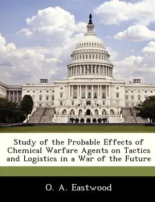 Tanulmány a vegyi harcanyagok lehetséges hatásáról a jövő háborújának taktikájára és logisztikájára - Study of the Probable Effects of Chemical Warfare Agents on Tactics and Logistics in a War of the Future