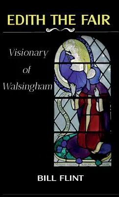 Szép Edit: Walsingham látnoka - Edith the Fair: Visionary of Walsingham