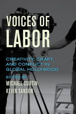 A munka hangjai: Kreativitás, kézművesség és konfliktus a globális Hollywoodban - Voices of Labor: Creativity, Craft, and Conflict in Global Hollywood