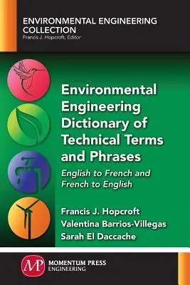 Környezetmérnöki szakkifejezések és kifejezések szótára: Angol-francia és francia-angol - Environmental Engineering Dictionary of Technical Terms and Phrases: English to French and French to English