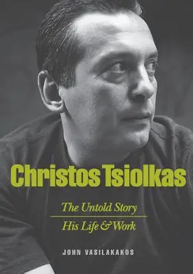 Christos Tsiolkas - Az el nem mondott történet: Tolsias Tolsas: Az élet és a munkásság - Christos Tsiolkas - The Untold Story: His Life and His Work