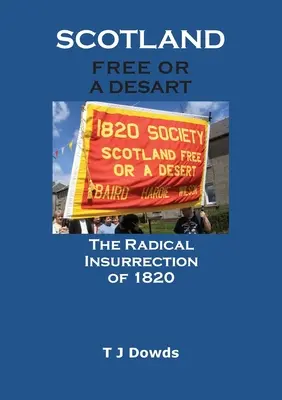 Scotland Free or a Desart: Az 1820-as radikális felkelés - Scotland Free or a Desart: The Radical Insurrection of 1820