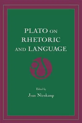 Platón a retorikáról és a nyelvről: Platón: Négy kulcsfontosságú párbeszéd - Plato on Rhetoric and Language: Four Key Dialogues