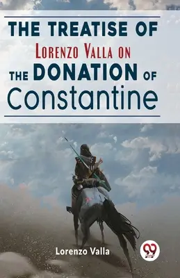 Lorenzo Valla értekezése Constantinus adományozásáról - The Treatise Of Lorenzo Valla On The Donation Of Constantine