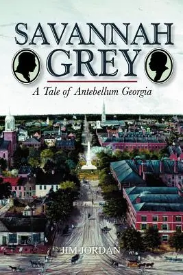 Savannah Grey: Egy mese a középkori Georgiából - Savannah Grey: A Tale of Antebellum Georgia