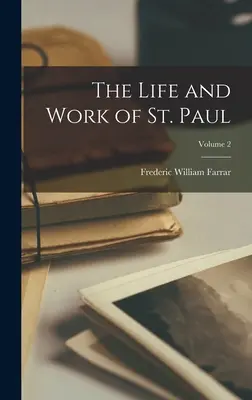 Szent Pál élete és munkássága; 2. kötet - The Life and Work of St. Paul; Volume 2