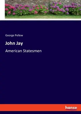 John Jay: Jay Jay: Amerikai államférfiak - John Jay: American Statesmen