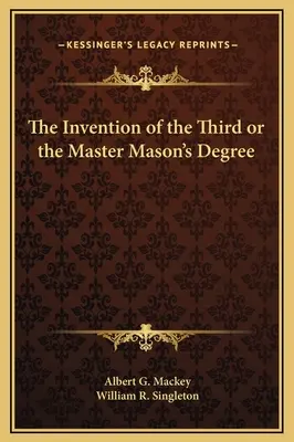 A harmadik vagy a szabadkőműves mesterfokozat feltalálása - The Invention of the Third or the Master Mason's Degree