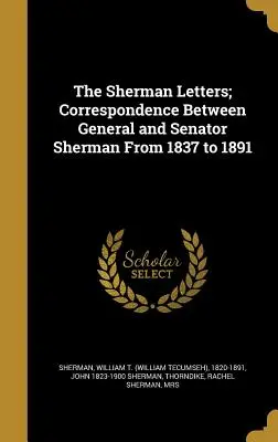 The Sherman Letters; Sherman tábornok és szenátor levelezése 1837-től 1891-ig (Sherman William T. (William Tecumseh)) - The Sherman Letters; Correspondence Between General and Senator Sherman From 1837 to 1891 (Sherman William T. (William Tecumseh))