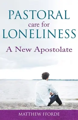 Lelkigondozás a magányosságért: Egy új apostolság - Pastoral Care for Loneliness: A New Apostolate