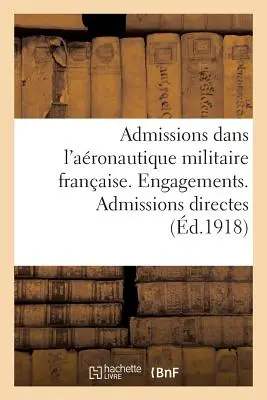 Admissions Dans l'Aronautique Militaire Franaise. Elkötelezettségek. Admissions Directes - Admissions Dans l'Aronautique Militaire Franaise. Engagements. Admissions Directes
