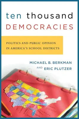 Tízezer demokrácia: Politika és közvélemény az amerikai iskolai körzetekben - Ten Thousand Democracies: Politics and Public Opinion in America's School Districts