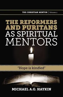 A reformátorok és puritánok mint lelki mentorok: A remény felcsillant - The Reformers and Puritans as Spiritual Mentors: Hope Is Kindled