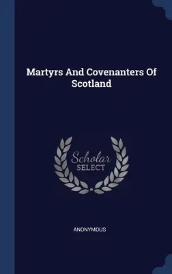 Martyrs And Covenanters of Scotland (Skócia mártírjai és szövetségesei) - Martyrs And Covenanters Of Scotland