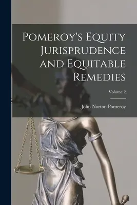 Pomeroy's Equity Jurisprudence and Equitable Remedies; 2. kötet - Pomeroy's Equity Jurisprudence and Equitable Remedies; Volume 2