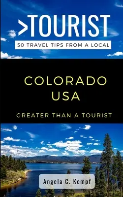Nagyobb, mint egy turista - Colorado USA: 50 utazási tipp egy helyitől - Greater Than a Tourist-Colorado USA: 50 Travel Tips from a Local