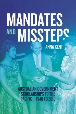 Mandátumok és tévedések: Az ausztrál kormány ösztöndíjai a csendes-óceáni térségben - 1948-2018 - Mandates and Missteps: Australian Government Scholarships to the Pacific - 1948 to 2018