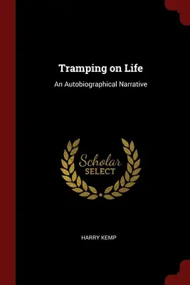 Tramping on Life: Egy önéletrajzi elbeszélés - Tramping on Life: An Autobiographical Narrative
