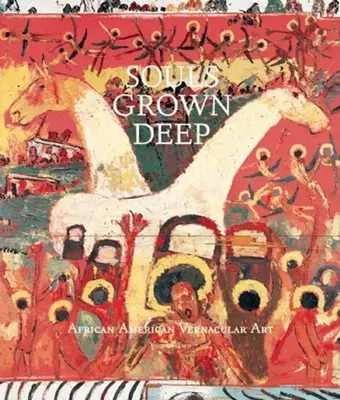 Souls Grown Deep Vol. 2: African American Vernacular Art (Mélyre nőtt lelkek) - Souls Grown Deep Vol. 2: African American Vernacular Art