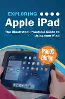 Az Apple iPad felfedezése: iPadOS kiadás: Az iPad használatának illusztrált, gyakorlati útmutatója - Exploring Apple iPad: iPadOS Edition: The Illustrated, Practical Guide to Using iPad