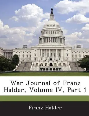 Franz Halder háborús naplója, IV. kötet, 1. rész - War Journal of Franz Halder, Volume IV, Part 1