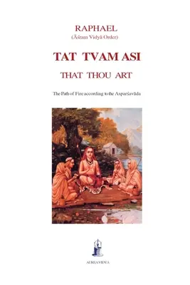 Tat Tvam Asi, Az, ami vagy: A Tűz Ösvénye az Asparsavada szerint - Tat Tvam Asi, That Thou Art: The Path of Fire according to the Asparsavada