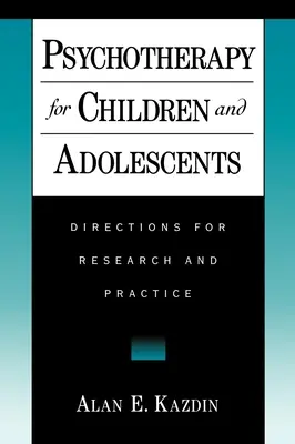 Pszichoterápia gyermekek és serdülők számára: A kutatás és a gyakorlat irányai - Psychotherapy for Children and Adolescents: Directions for Research and Practice