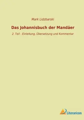 Das Johannisbuch der Mander: 2. rész - Einleitung, bersetzung und Kommentar - Das Johannisbuch der Mander: 2. Teil - Einleitung, bersetzung und Kommentar