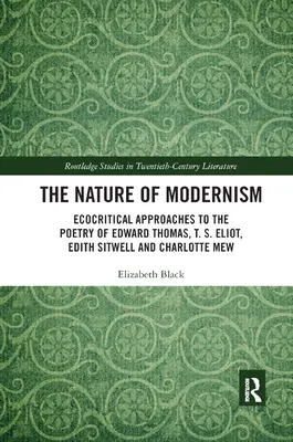 A modernizmus természete: Edward Thomas, T. S. Eliot, Edith Sitwell és Charlotte Mew költészetének ökokritikai megközelítései - The Nature of Modernism: Ecocritical Approaches to the Poetry of Edward Thomas, T. S. Eliot, Edith Sitwell and Charlotte Mew