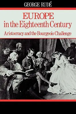 Európa a 18. században: Az arisztokrácia és a polgárság kihívása - Europe in the 18th Century: Aristocracy and the Bourgeois Challenge