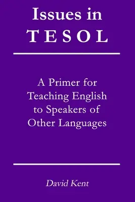 Issues in TESOL: A primer for teaching English to speakers of other languages (Társalgási kérdések: alapkönyv az angol nyelvtanításhoz) - Issues in TESOL: A primer for teaching English to speakers of other languages