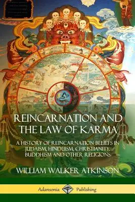 A reinkarnáció és a karma törvénye: A judaizmus, a hinduizmus, a kereszténység, a buddhizmus és más vallások reinkarnációs hiedelmeinek története - Reincarnation and the Law of Karma: A History of Reincarnation Beliefs in Judaism, Hinduism, Christianity, Buddhism and Other Religions